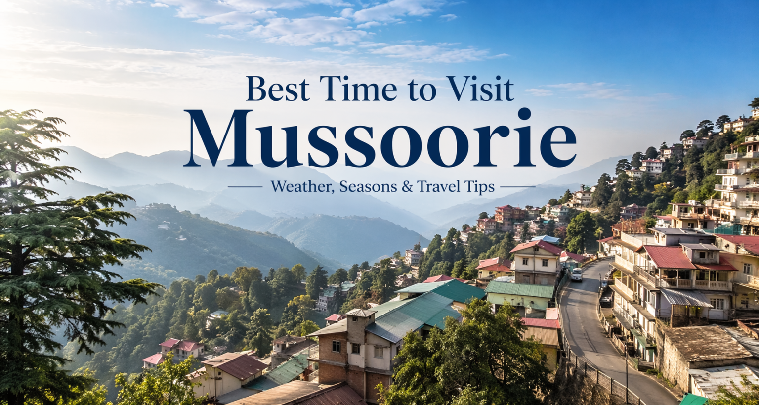 Best Time to Visit Mussoorie: Weather, Seasons & Travel Tips 2026