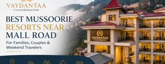 Best Mussoorie Resorts Near Mall Road for Families