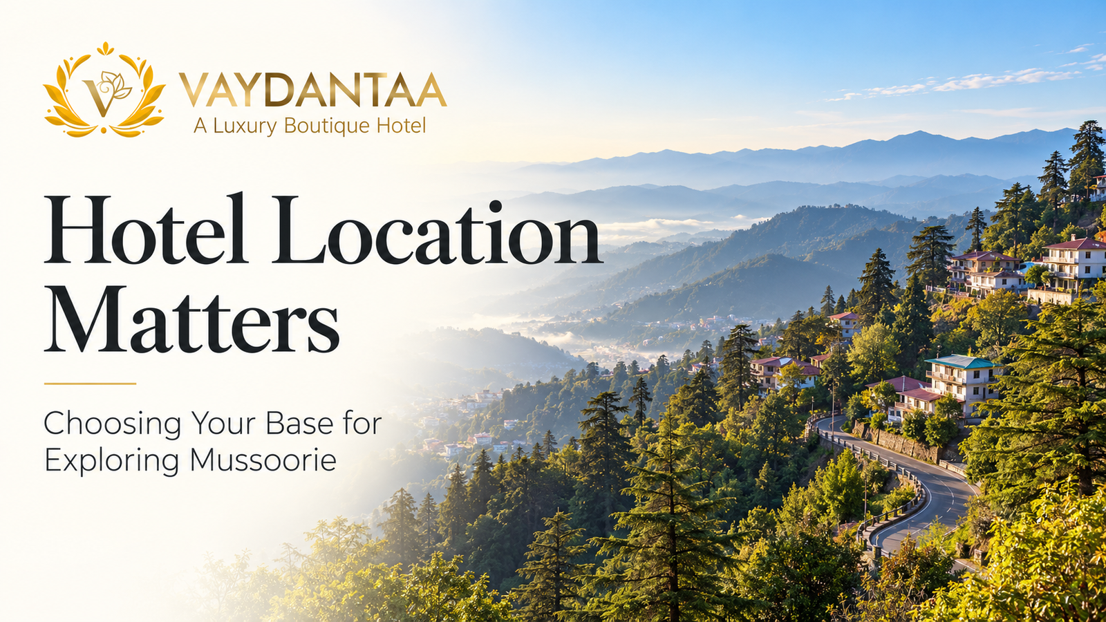 Hotel Location Matters: Choosing Your Base for Exploring Mussoorie